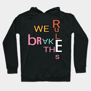 We break the rules Hoodie